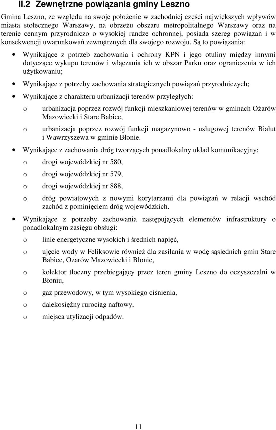 Są to powiązania: Wynikające z potrzeb zachowania i ochrony KPN i jego otuliny między innymi dotyczące wykupu terenów i włączania ich w obszar Parku oraz ograniczenia w ich użytkowaniu; Wynikające z