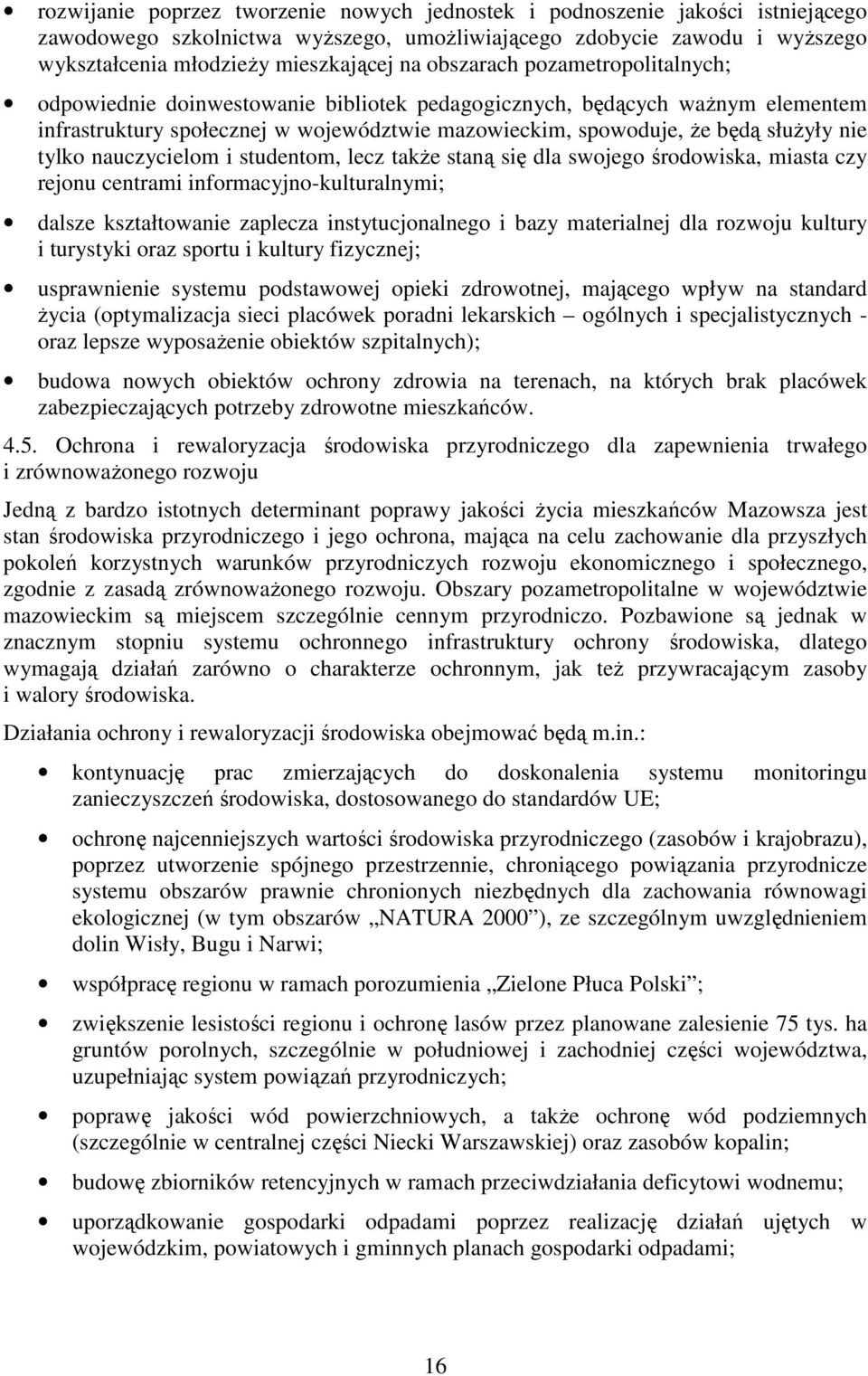 tylko nauczycielom i studentom, lecz także staną się dla swojego środowiska, miasta czy rejonu centrami informacyjno-kulturalnymi; dalsze kształtowanie zaplecza instytucjonalnego i bazy materialnej