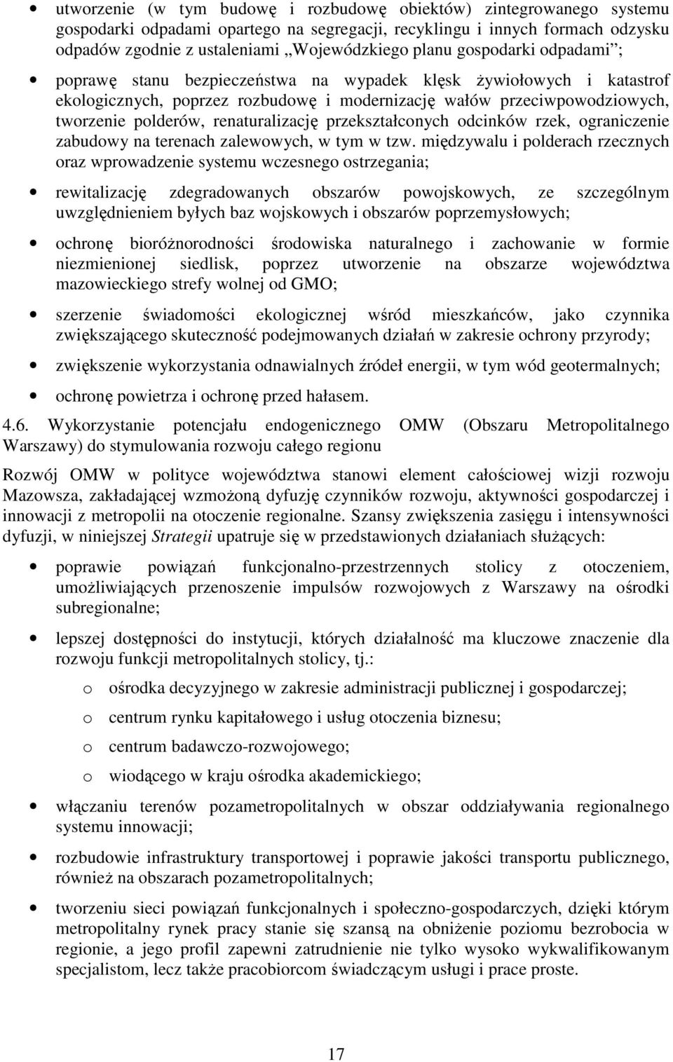 renaturalizację przekształconych odcinków rzek, ograniczenie zabudowy na terenach zalewowych, w tym w tzw.