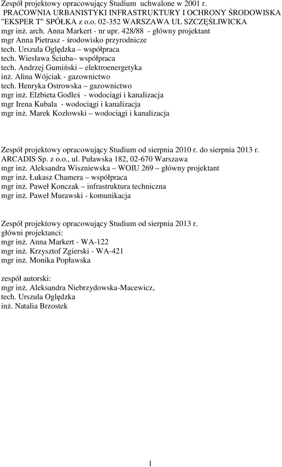 Andrzej Gumiński elektroenergetyka inż. Alina Wójciak - gazownictwo tech. Henryka Ostrowska gazownictwo mgr inż.