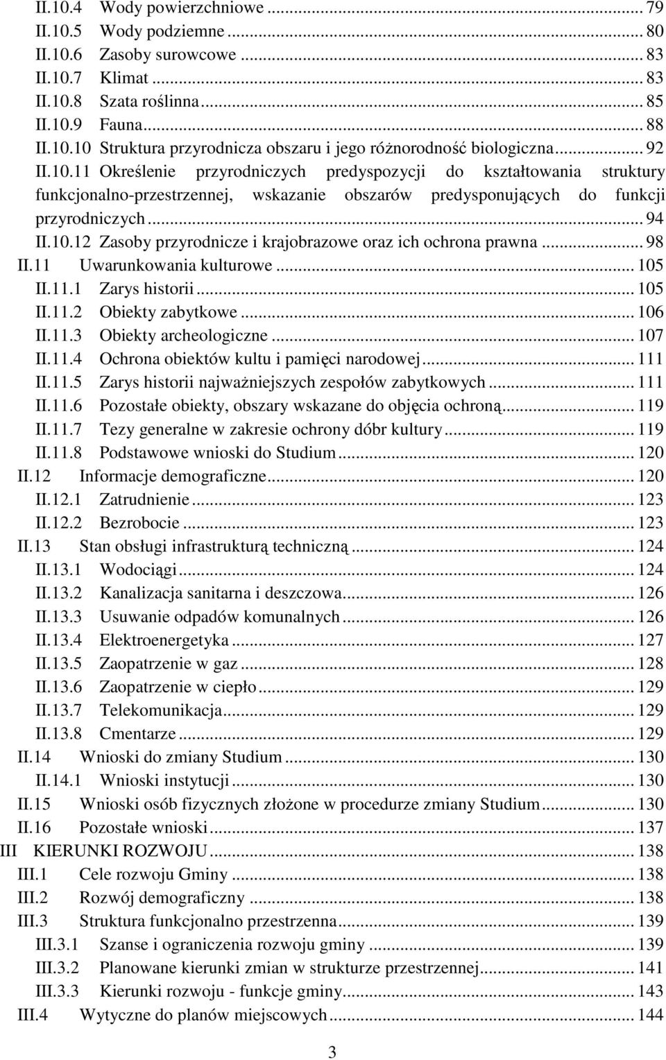 .. 98 II.11 Uwarunkowania kulturowe... 105 II.11.1 Zarys historii... 105 II.11.2 Obiekty zabytkowe... 106 II.11.3 Obiekty archeologiczne... 107 II.11.4 Ochrona obiektów kultu i pamięci narodowej.