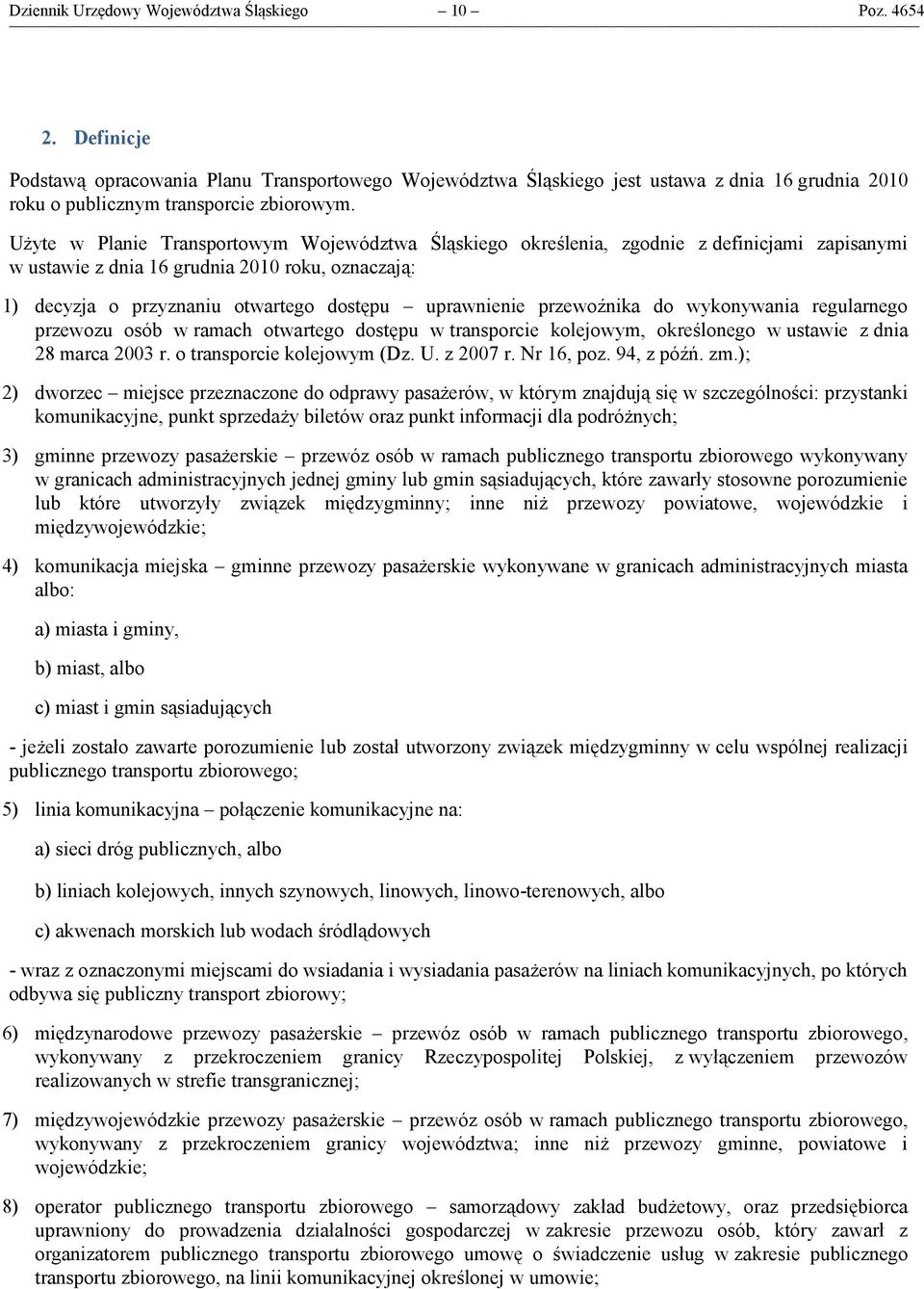 Użyte w Planie Transportowym Województwa Śląskiego określenia, zgodnie z definicjami zapisanymi w ustawie z dnia 16 grudnia 2010 roku, oznaczają: 1) decyzja o przyznaniu otwartego dostępu uprawnienie