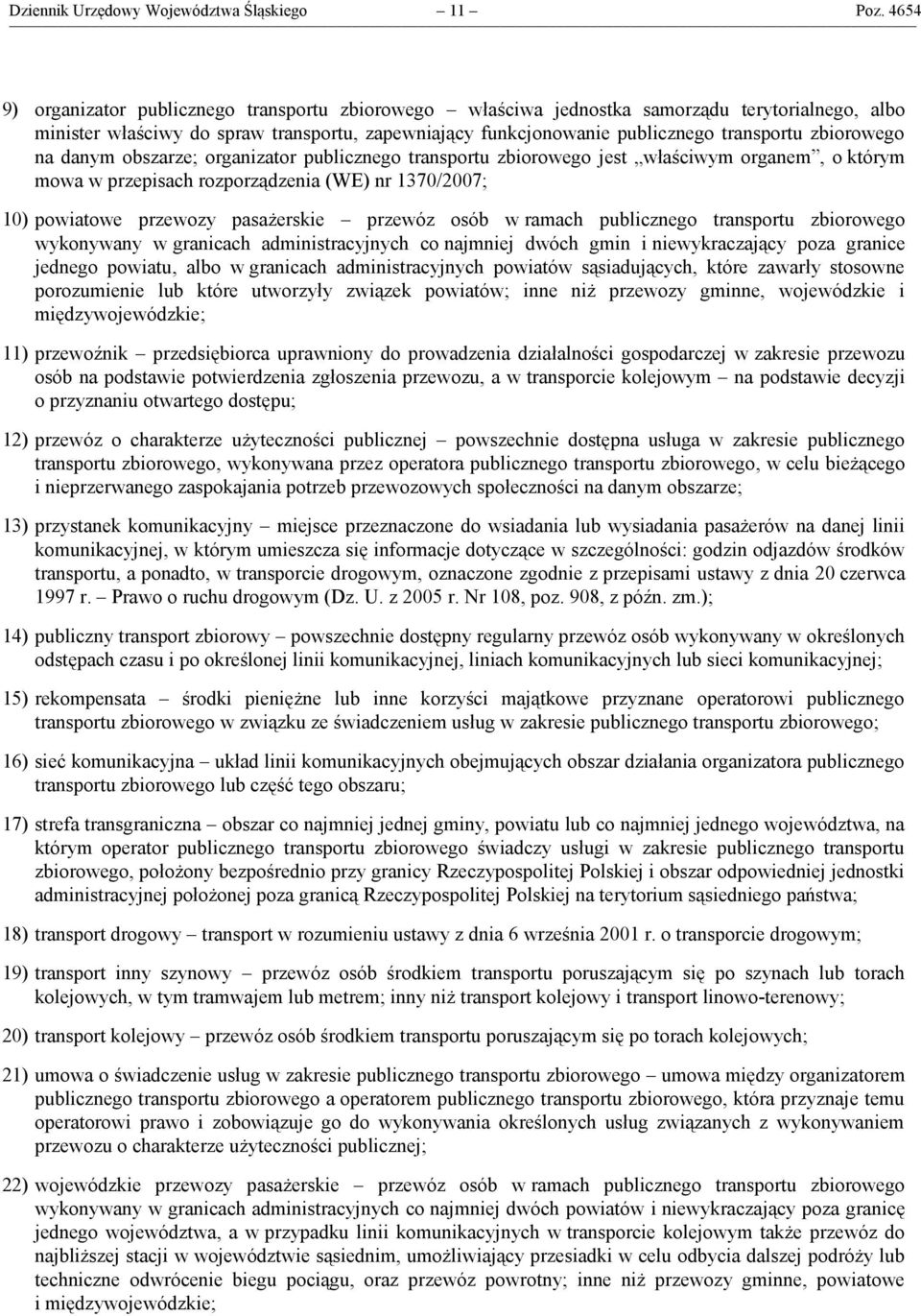 zbiorowego na danym obszarze; organizator publicznego transportu zbiorowego jest właściwym organem, o którym mowa w przepisach rozporządzenia (WE) nr 1370/2007; 10) powiatowe przewozy pasażerskie