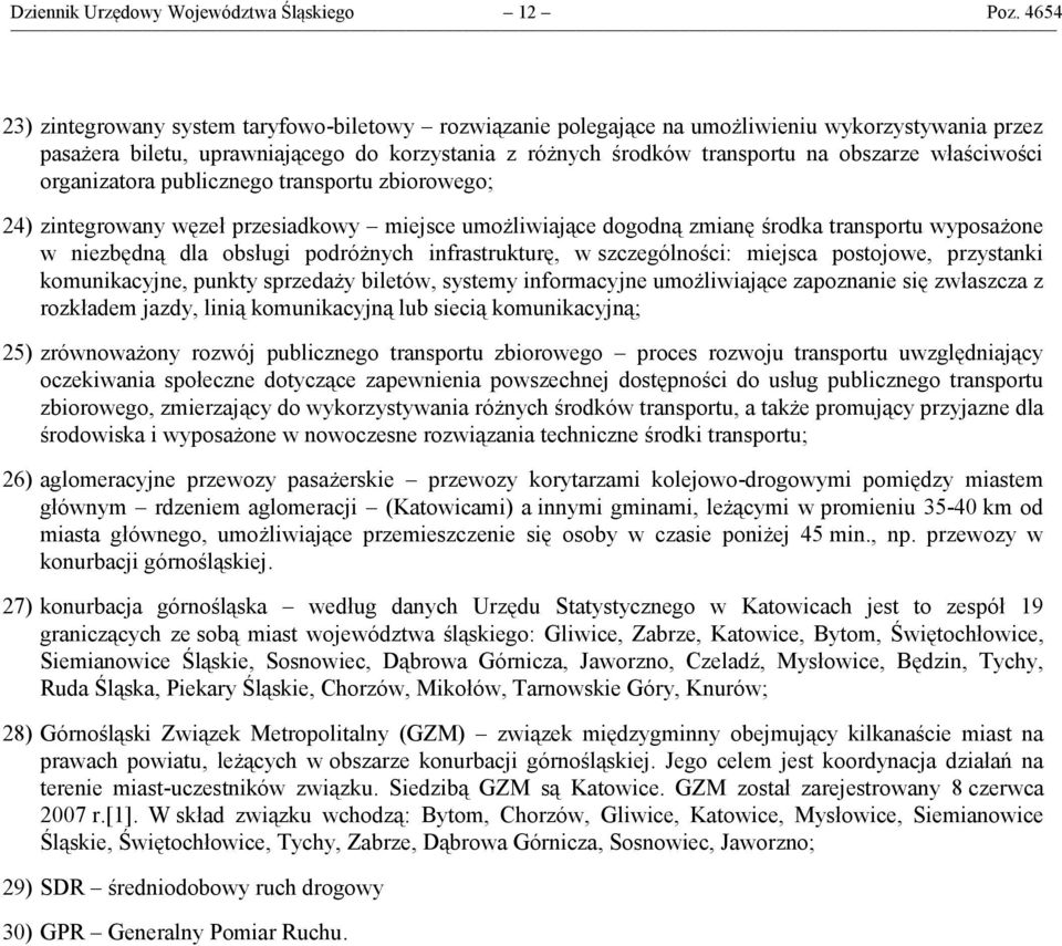 właściwości organizatora publicznego transportu zbiorowego; 24) zintegrowany węzeł przesiadkowy miejsce umożliwiające dogodną zmianę środka transportu wyposażone w niezbędną dla obsługi podróżnych