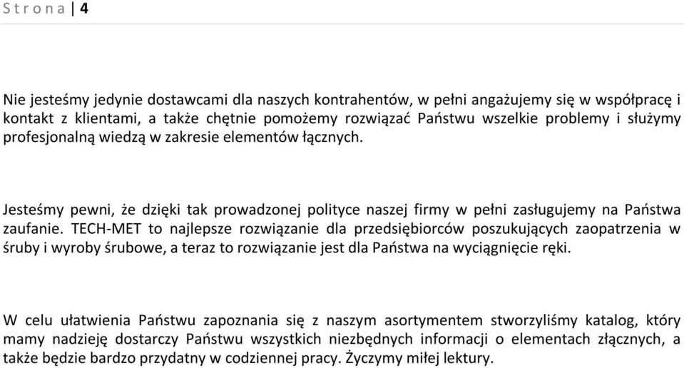 TECH-MET to najlepsze rozwiązanie dla przedsiębiorców poszukujących zaopatrzenia w śruby i wyroby śrubowe, a teraz to rozwiązanie jest dla Państwa na wyciągnięcie ręki.