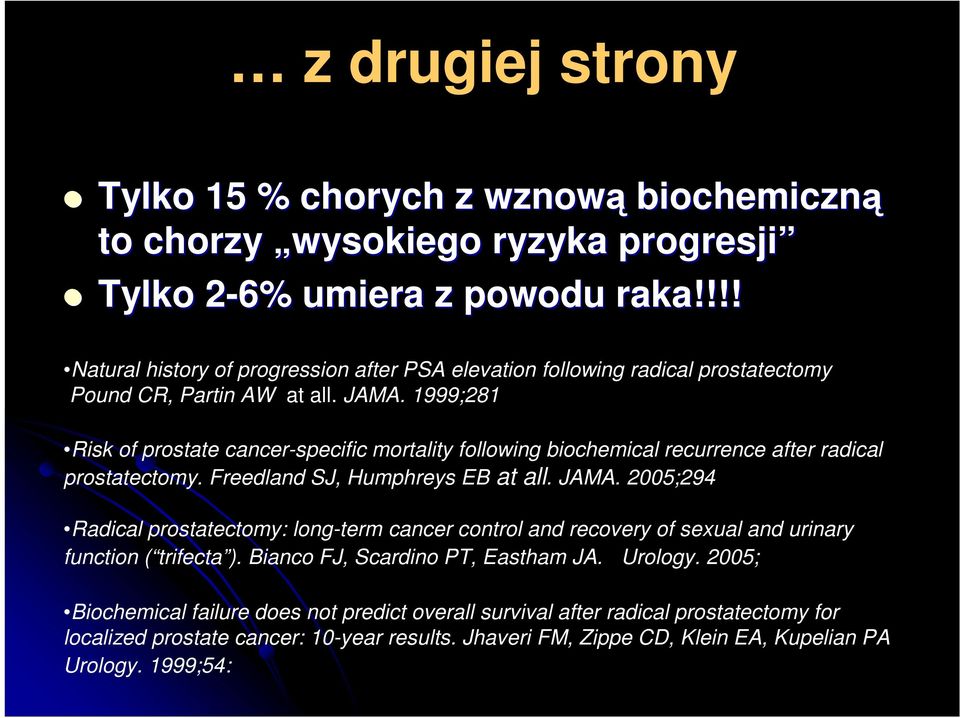 1999;281 Risk of prostate cancer-specific mortality following biochemical recurrence after radical prostatectomy. Freedland SJ, Humphreys EB at all. JAMA.