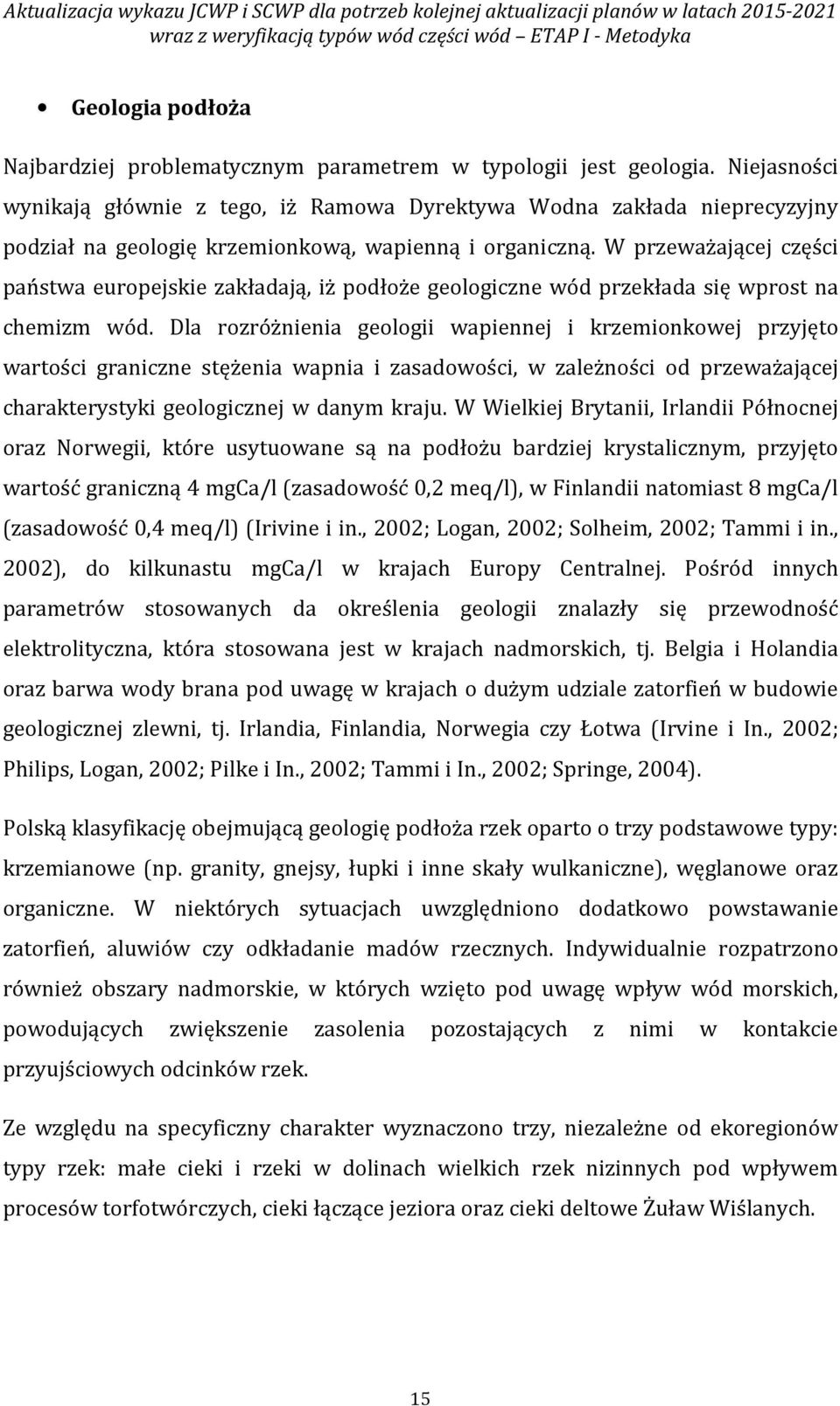 W przeważającej części państwa europejskie zakładają, iż podłoże geologiczne wód przekłada się wprost na chemizm wód.