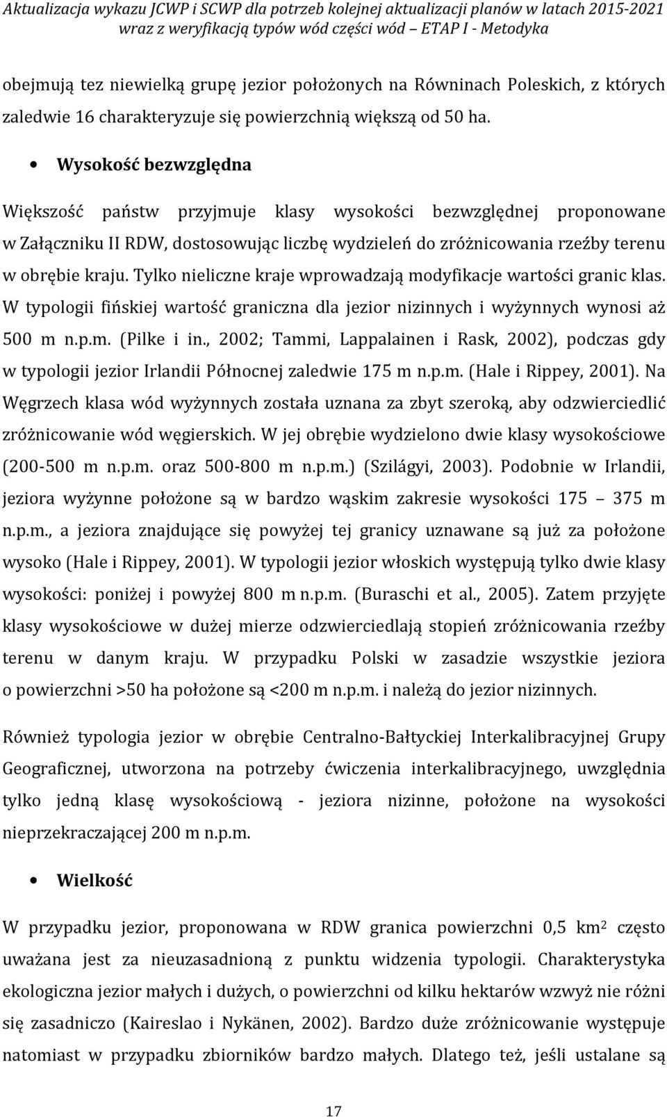 Wysokość bezwzględna Większość państw przyjmuje klasy wysokości bezwzględnej proponowane w Załączniku II RDW, dostosowując liczbę wydzieleń do zróżnicowania rzeźby terenu w obrębie kraju.