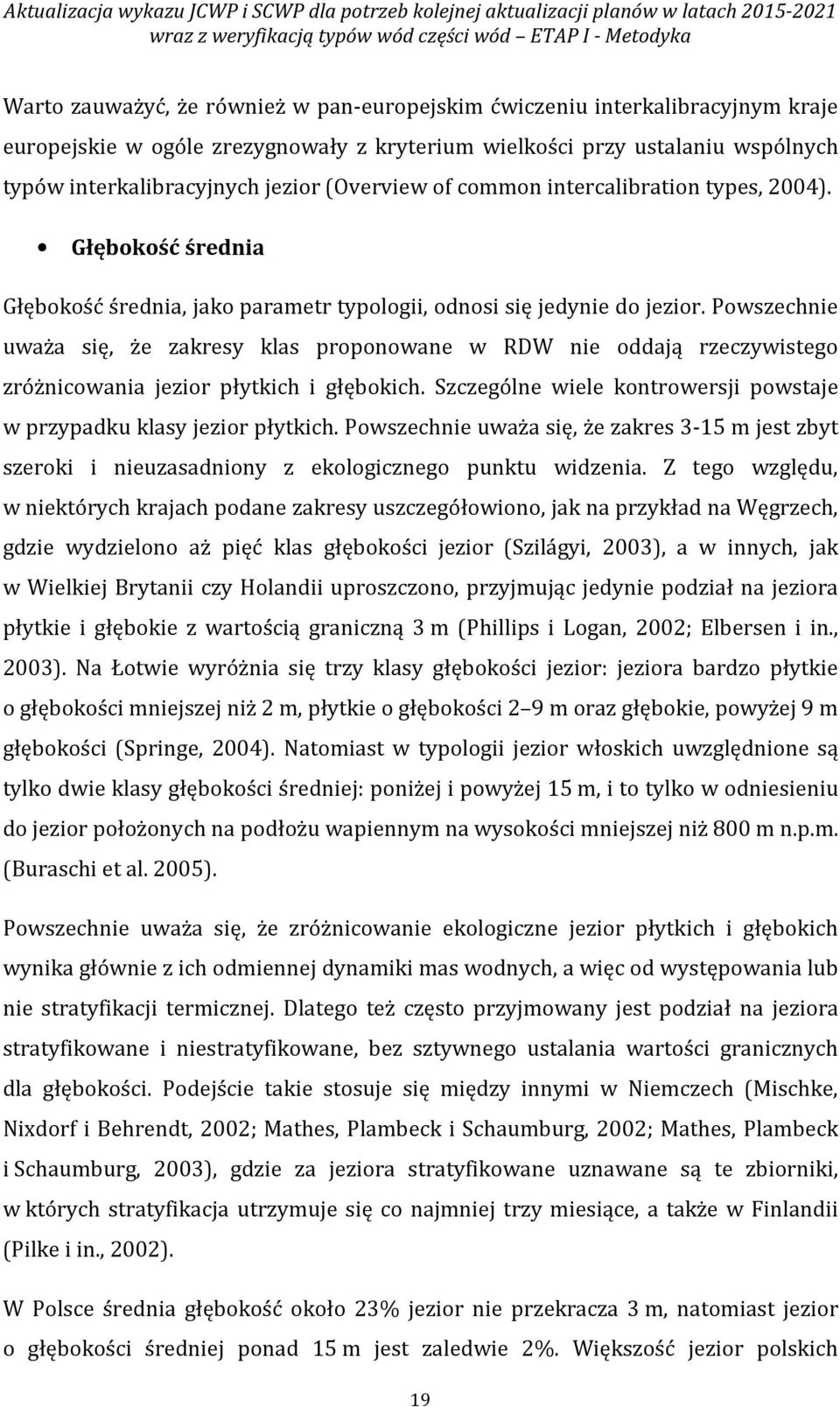Głębokość średnia Głębokość średnia, jako parametr typologii, odnosi się jedynie do jezior.