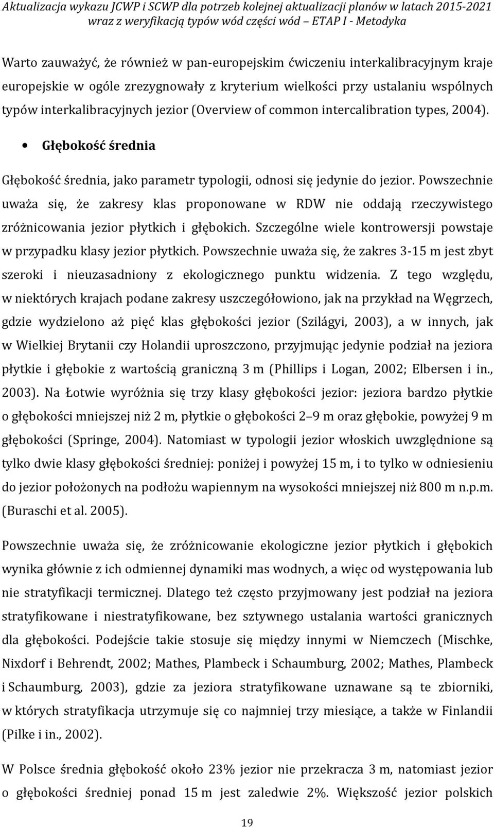 Głębokość średnia Głębokość średnia, jako parametr typologii, odnosi się jedynie do jezior.