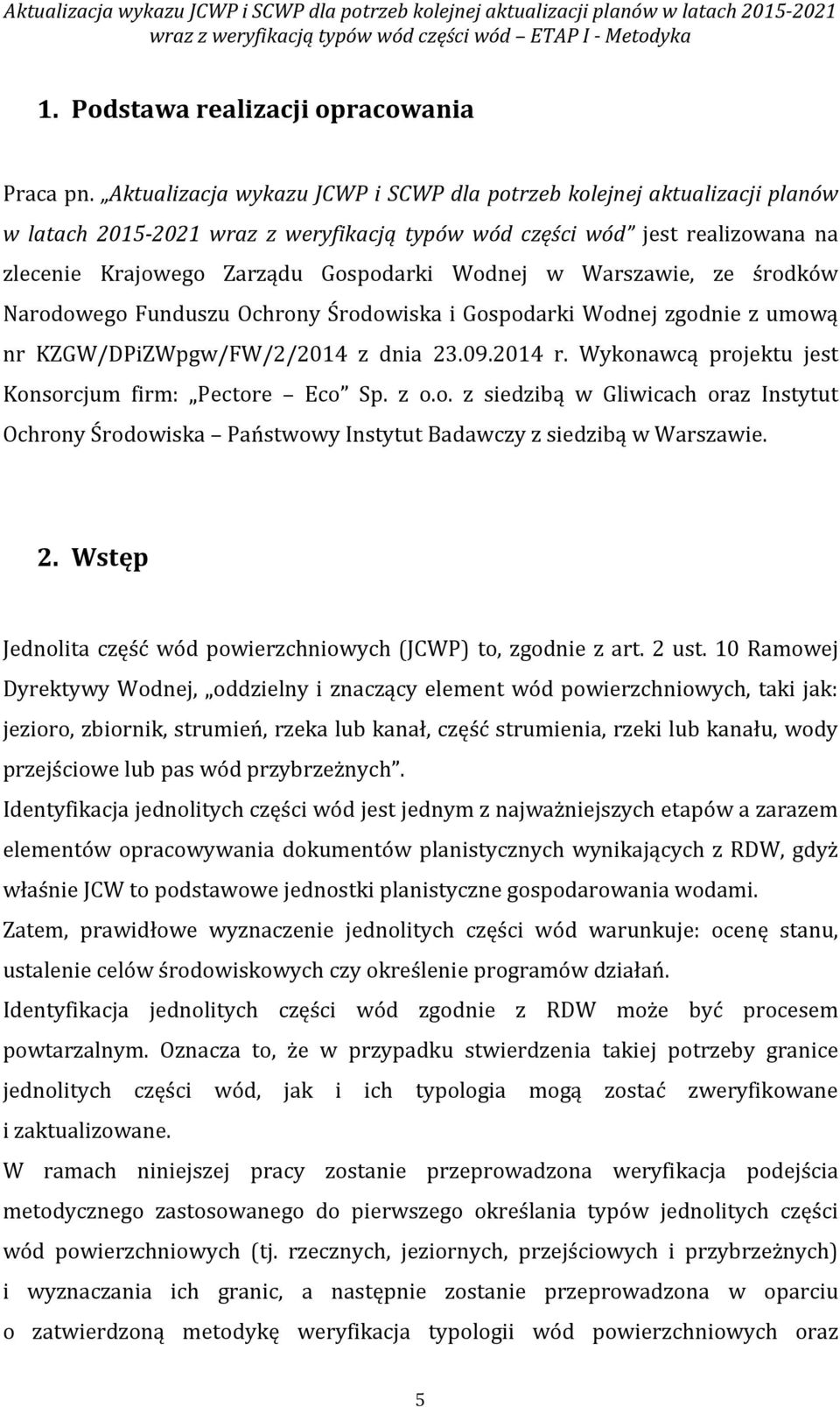 Warszawie, ze środków Narodowego Funduszu Ochrony Środowiska i Gospodarki Wodnej zgodnie z umową nr KZGW/DPiZWpgw/FW/2/2014 z dnia 23.09.2014 r.