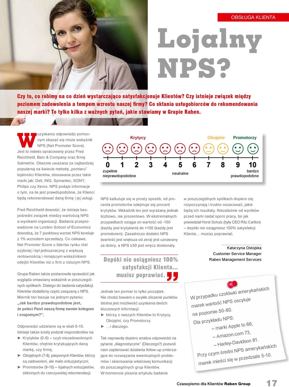 W uzyskaniu odpowiedzi pomocnym okazać się może wskaźnik NPS (Net Promoter Score). Jest to indeks opracowany przez Fred Reichheld, Bain & Company oraz firmę Satmetrix.