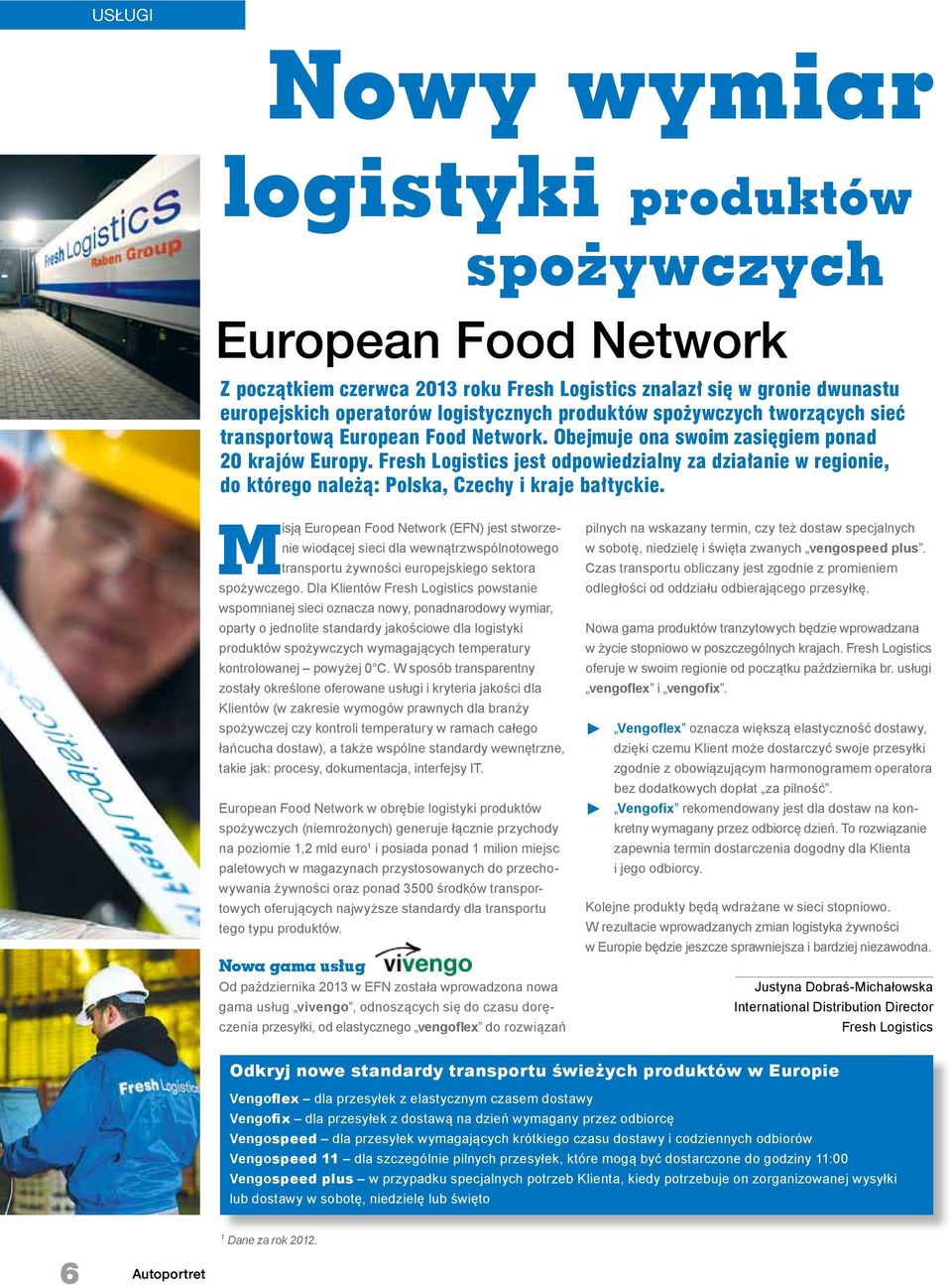 Fresh Logistics jest odpowiedzialny za działanie w regionie, do którego należą: Polska, Czechy i kraje bałtyckie.