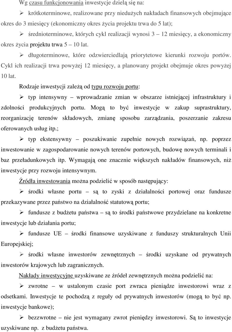 Cykl ich realizacji trwa powyŝej 12 miesięcy, a planowany projekt obejmuje okres powyŝej 10 lat.