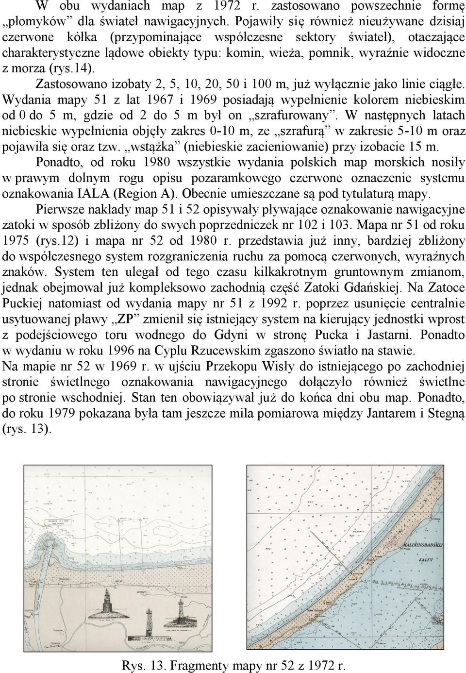 (rys.14). Zastosowano izobaty 2, 5, 10, 20, 50 i 100 m, już wyłącznie jako linie ciągłe.