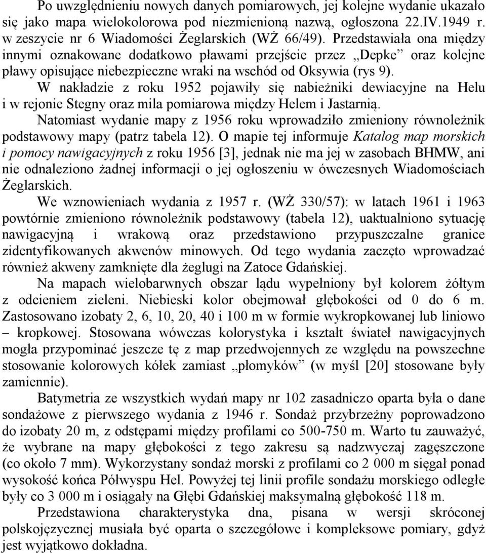 W nakładzie z roku 1952 pojawiły się nabieżniki dewiacyjne na Helu i w rejonie Stegny oraz mila pomiarowa między Helem i Jastarnią.