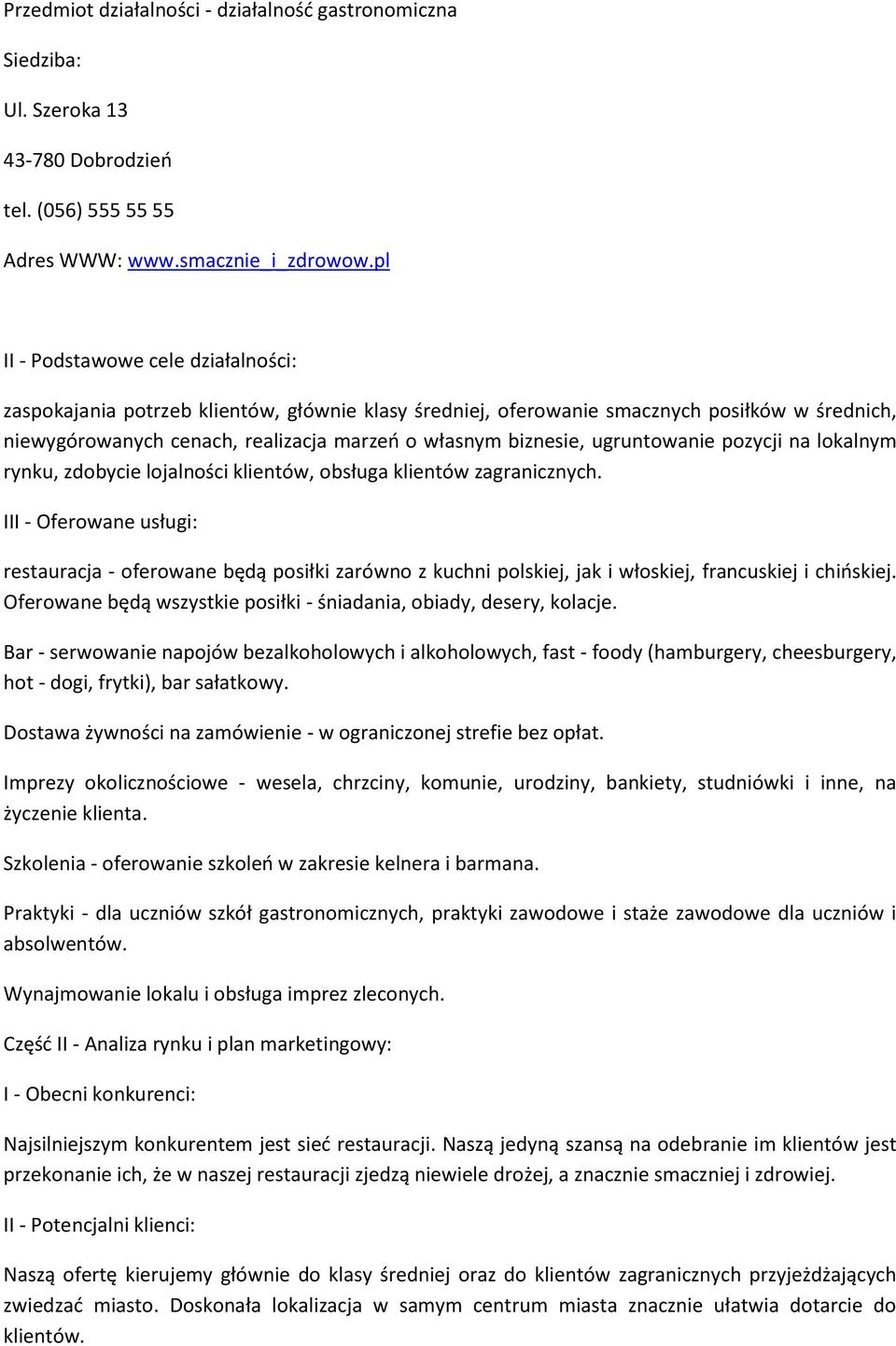 ugruntowanie pozycji na lokalnym rynku, zdobycie lojalności klientów, obsługa klientów zagranicznych.