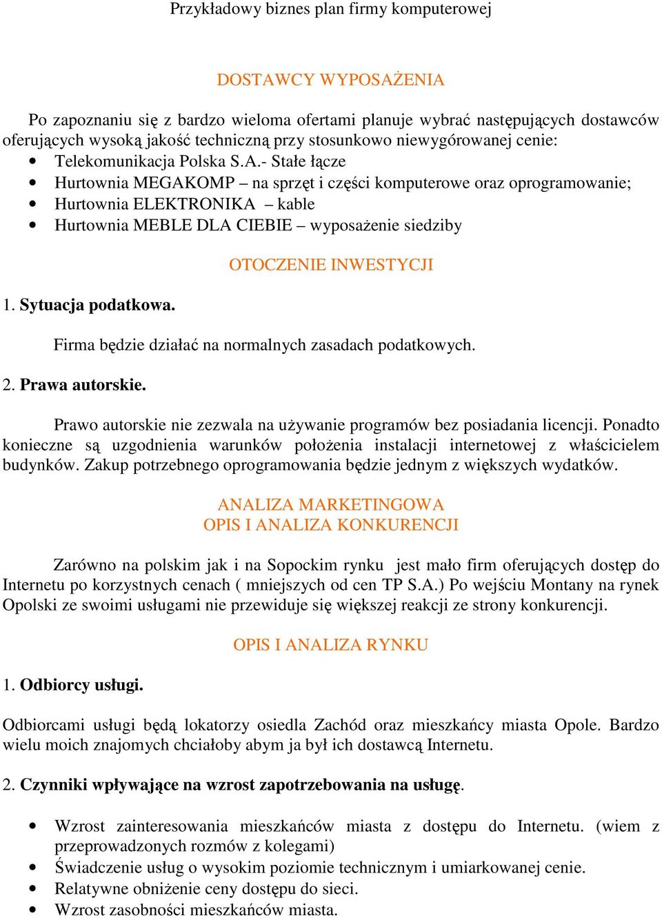 OTOCZENIE INWESTYCJI Firma będzie działać na normalnych zasadach podatkowych. 2. Prawa autorskie. Prawo autorskie nie zezwala na uŝywanie programów bez posiadania licencji.