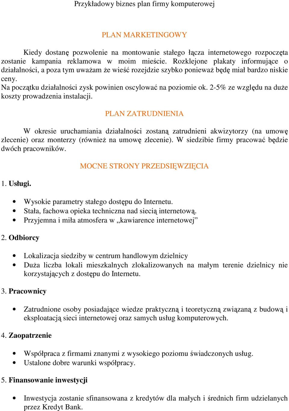 2-5% ze względu na duŝe koszty prowadzenia instalacji.