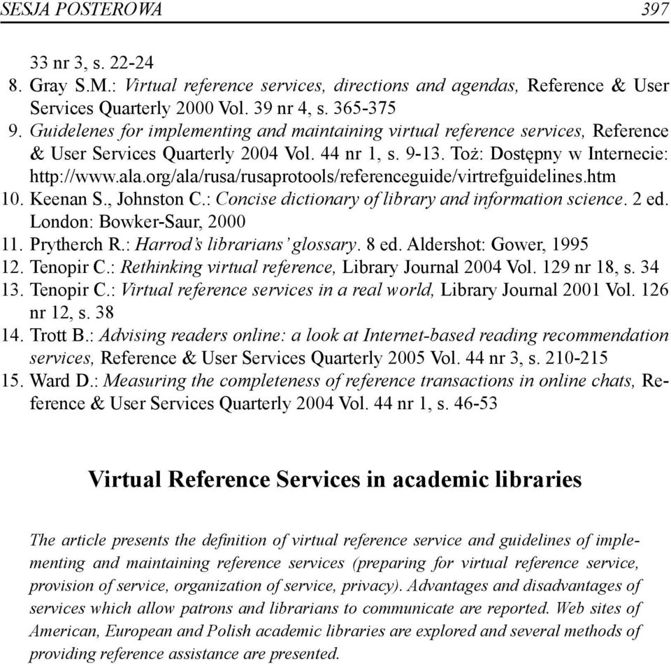 org/ala/rusa/rusaprotools/referenceguide/virtrefguidelines.htm 10. Keenan S., Johnston C.: Concise dictionary of library and information science. 2 ed. London: Bowker-Saur, 2000 11. Prytherch R.