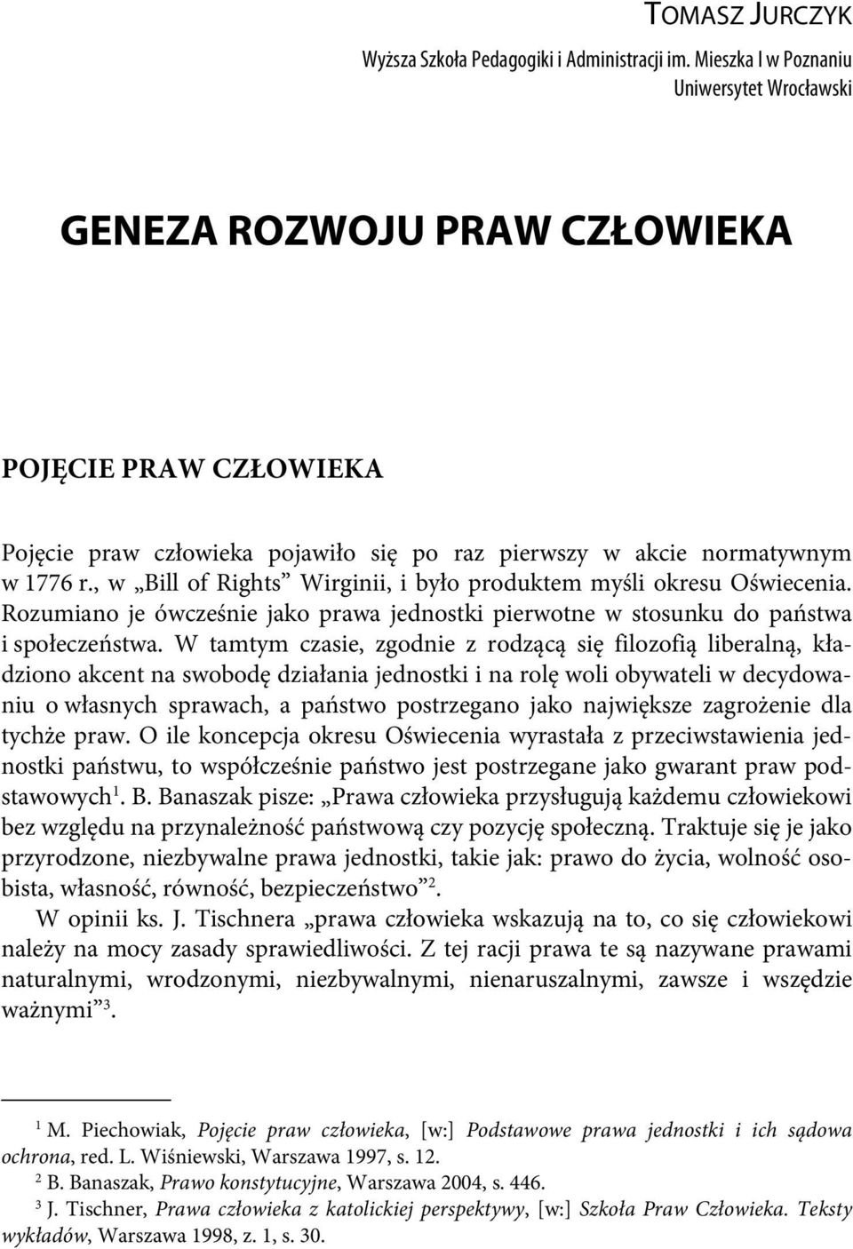 , w Bill of Rights Wirginii, i było produktem myśli okresu Oświecenia. Rozumiano je ówcześnie jako prawa jednostki pierwotne w stosunku do państwa i społeczeństwa.