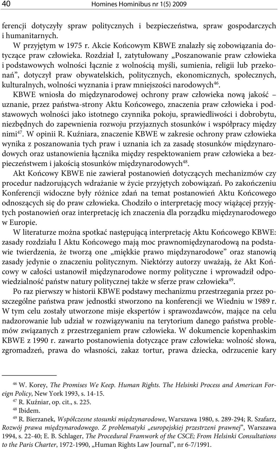 Rozdział I, zatytułowany Poszanowanie praw człowieka i podstawowych wolności łącznie z wolnością myśli, sumienia, religii lub przekonań, dotyczył praw obywatelskich, politycznych, ekonomicznych,