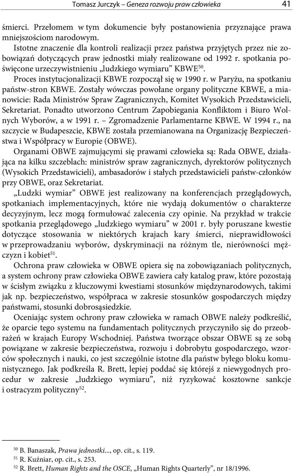 spotkania poświęcone urzeczywistnieniu ludzkiego wymiaru KBWE 50. Proces instytucjonalizacji KBWE rozpoczął się w 1990 r. w Paryżu, na spotkaniu państw-stron KBWE.