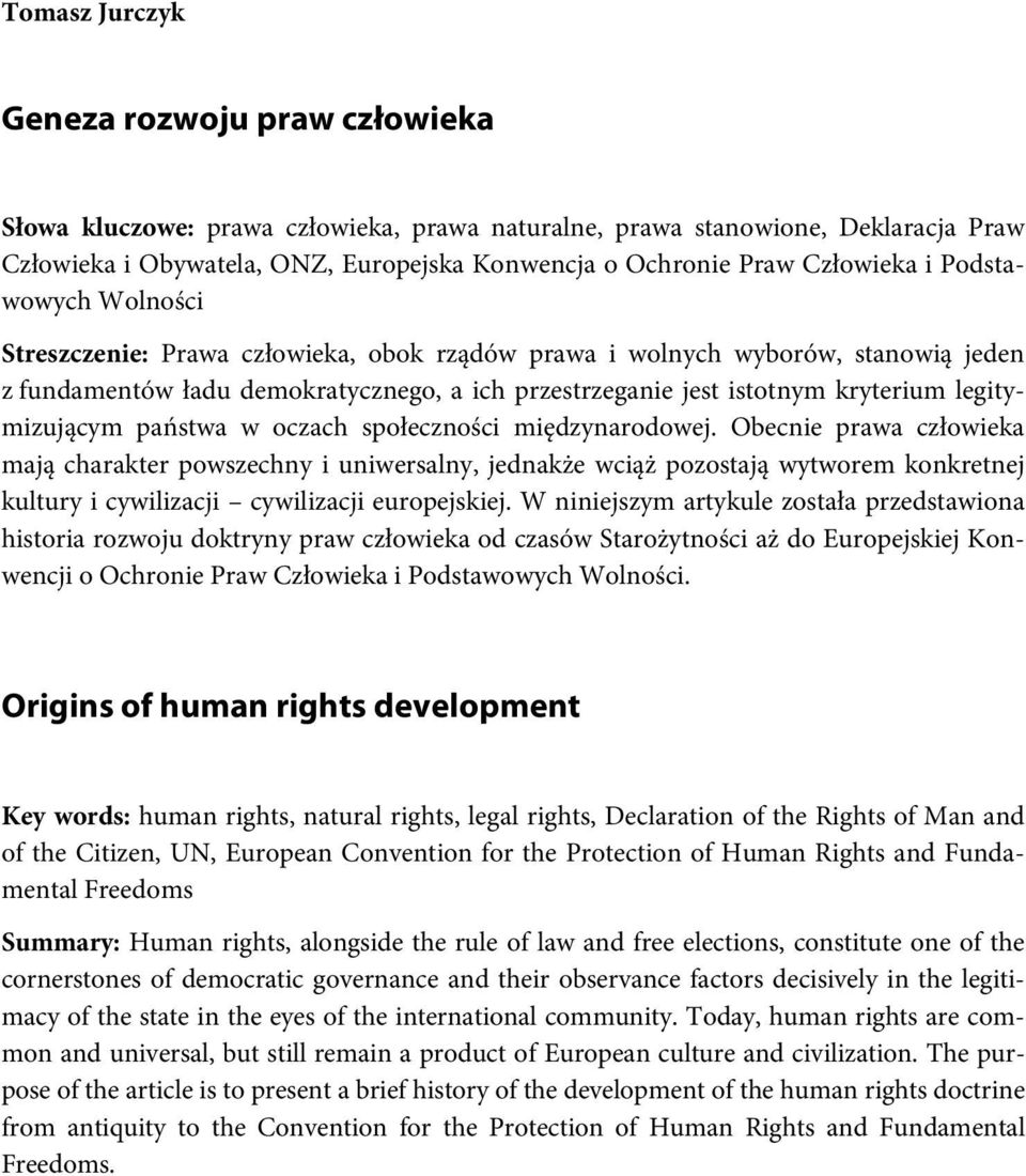 przestrzeganie jest istotnym kryterium legitymizującym państwa w oczach społeczności międzynarodowej.