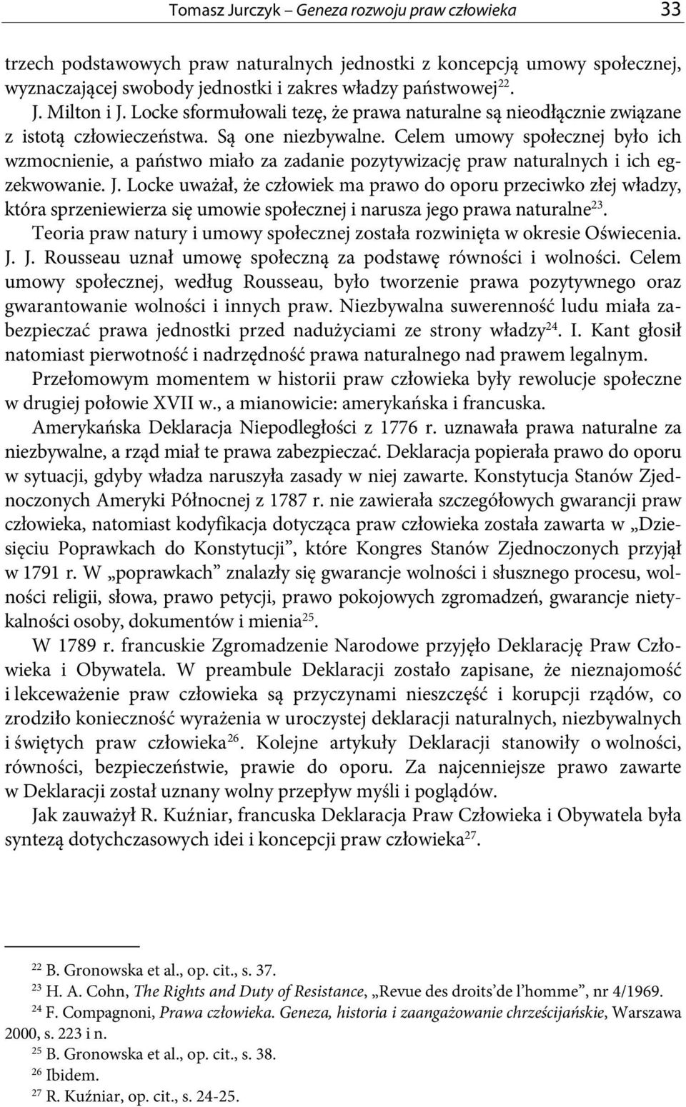 Celem umowy społecznej było ich wzmocnienie, a państwo miało za zadanie pozytywizację praw naturalnych i ich egzekwowanie. J.