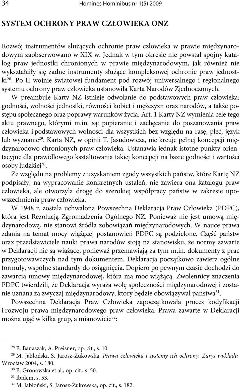 Po II wojnie światowej fundament pod rozwój uniwersalnego i regionalnego systemu ochrony praw człowieka ustanowiła Karta Narodów Zjednoczonych.