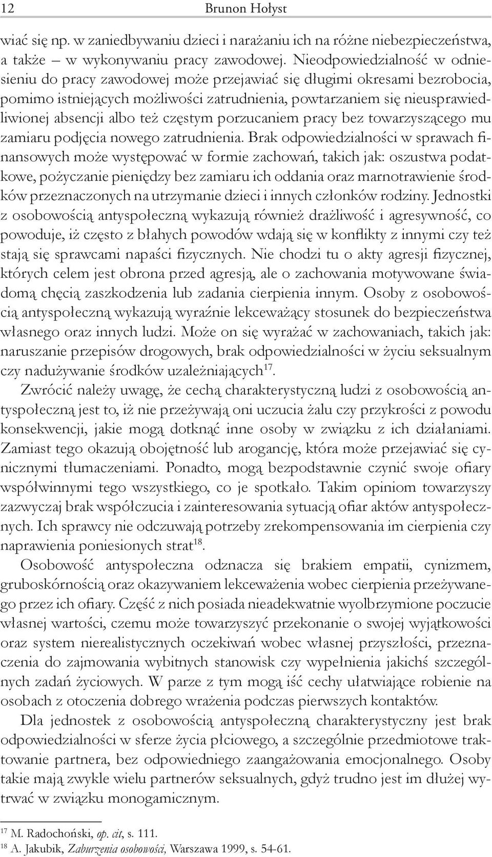 też częstym porzucaniem pracy bez towarzyszącego mu zamiaru podjęcia nowego zatrudnienia.