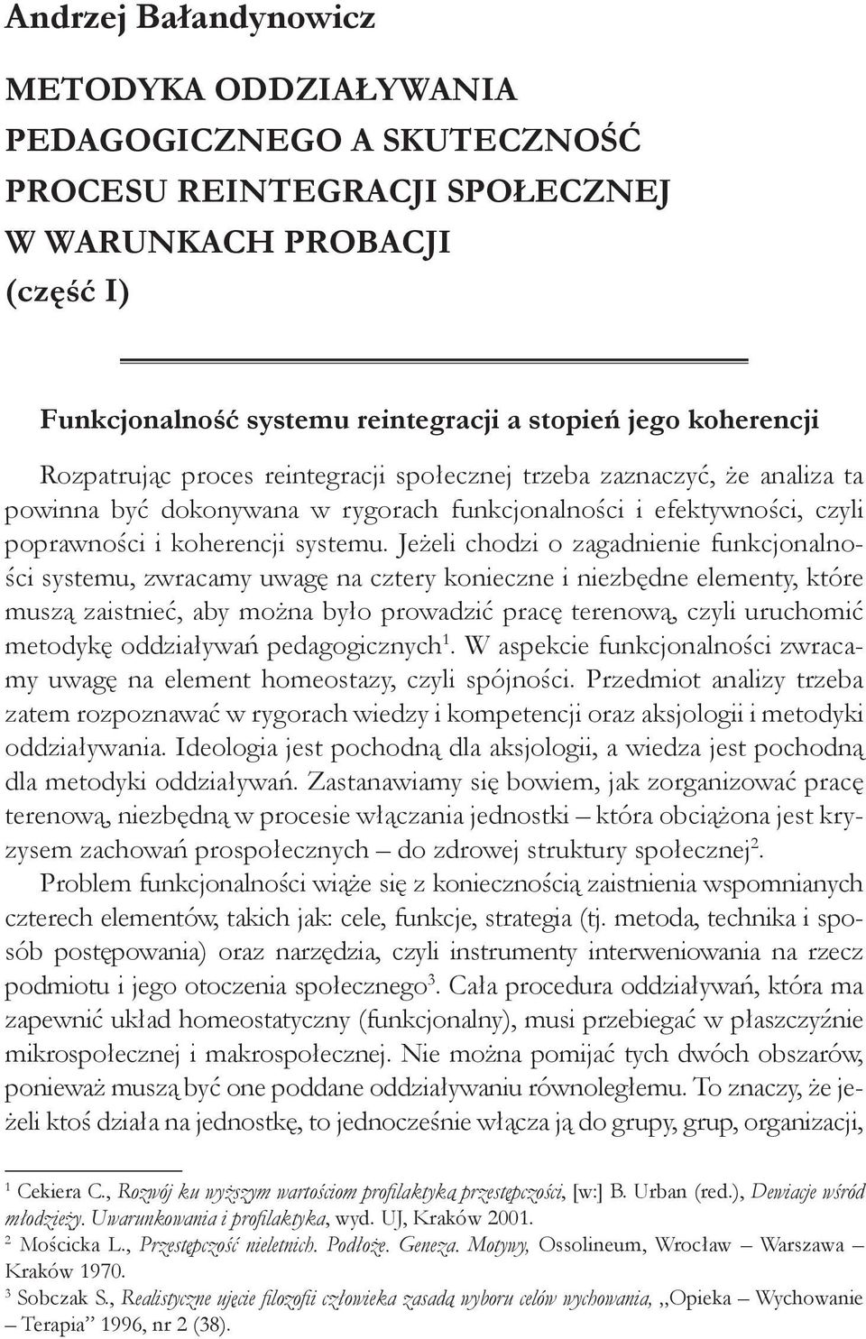 Jeżeli chodzi o zagadnienie funkcjonalności systemu, zwracamy uwagę na cztery konieczne i niezbędne elementy, które muszą zaistnieć, aby można było prowadzić pracę terenową, czyli uruchomić metodykę