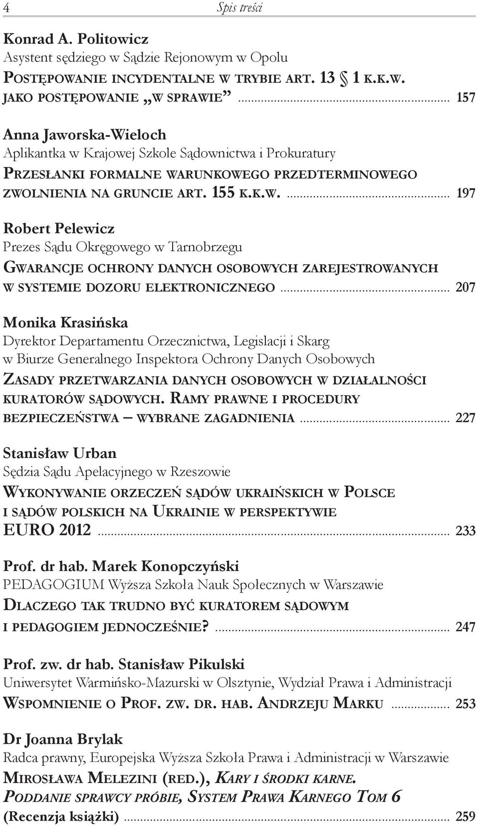 .. 207 Monika Krasińska Dyrektor Departamentu Orzecznictwa, Legislacji i Skarg w Biurze Generalnego Inspektora Ochrony Danych Osobowych Zasady przetwarzania danych osobowych w działalności kuratorów