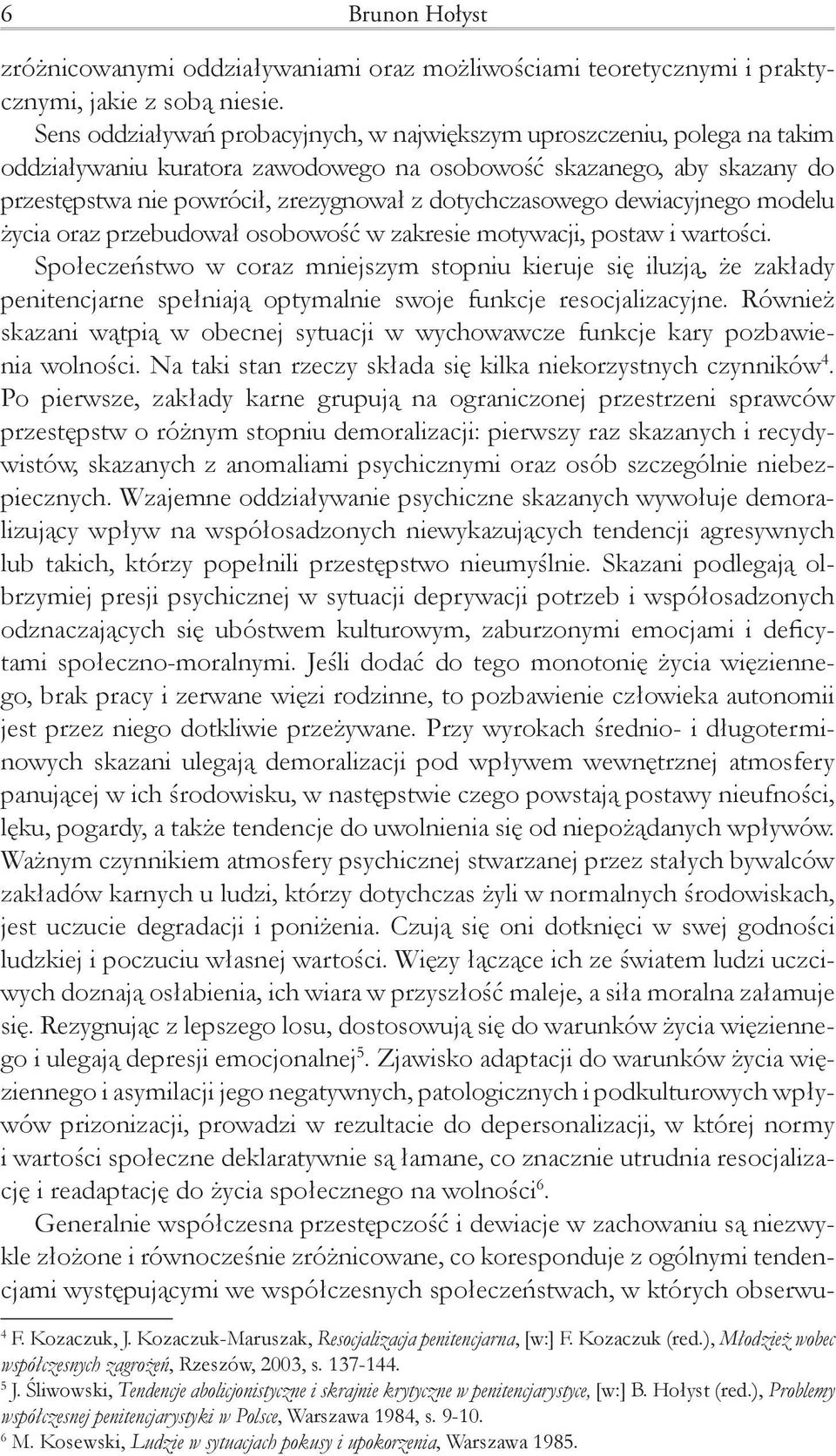 dotychczasowego dewiacyjnego modelu życia oraz przebudował osobowość w zakresie motywacji, postaw i wartości.