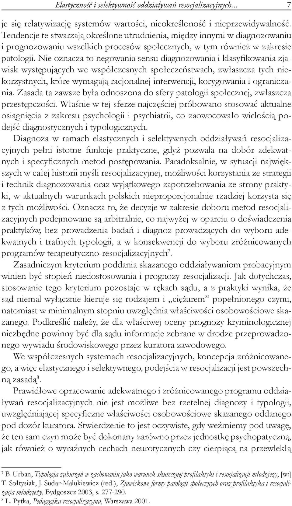 Nie oznacza to negowania sensu diagnozowania i klasyfikowania zjawisk występujących we współczesnych społeczeństwach, zwłaszcza tych niekorzystnych, które wymagają racjonalnej interwencji,