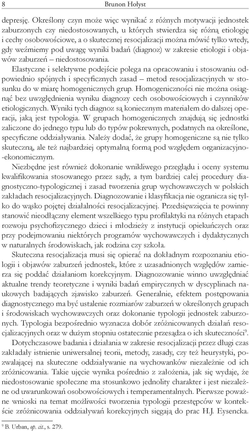 mówić tylko wtedy, gdy weźmiemy pod uwagę wyniki badań (diagnoz) w zakresie etiologii i objawów zaburzeń niedostosowania.