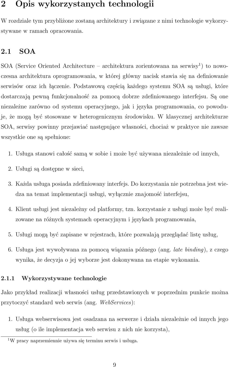 łączenie. Podstawową częścią każdego systemu SOA są usługi, które dostarczają pewną funkcjonalność za pomocą dobrze zdefiniowanego interfejsu.