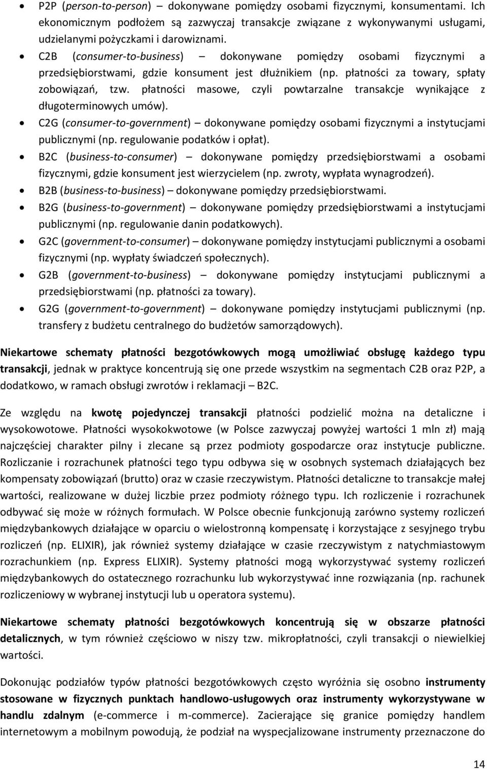 płatności masowe, czyli powtarzalne transakcje wynikające z długoterminowych umów). C2G (consumer-to-government) dokonywane pomiędzy osobami fizycznymi a instytucjami publicznymi (np.