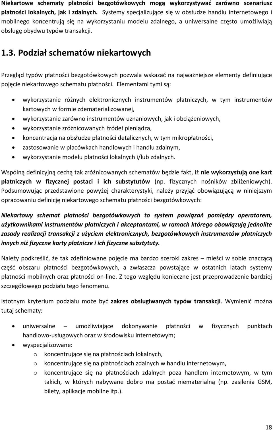 Podział schematów niekartowych Przegląd typów płatności bezgotówkowych pozwala wskazać na najważniejsze elementy definiujące pojęcie niekartowego schematu płatności.