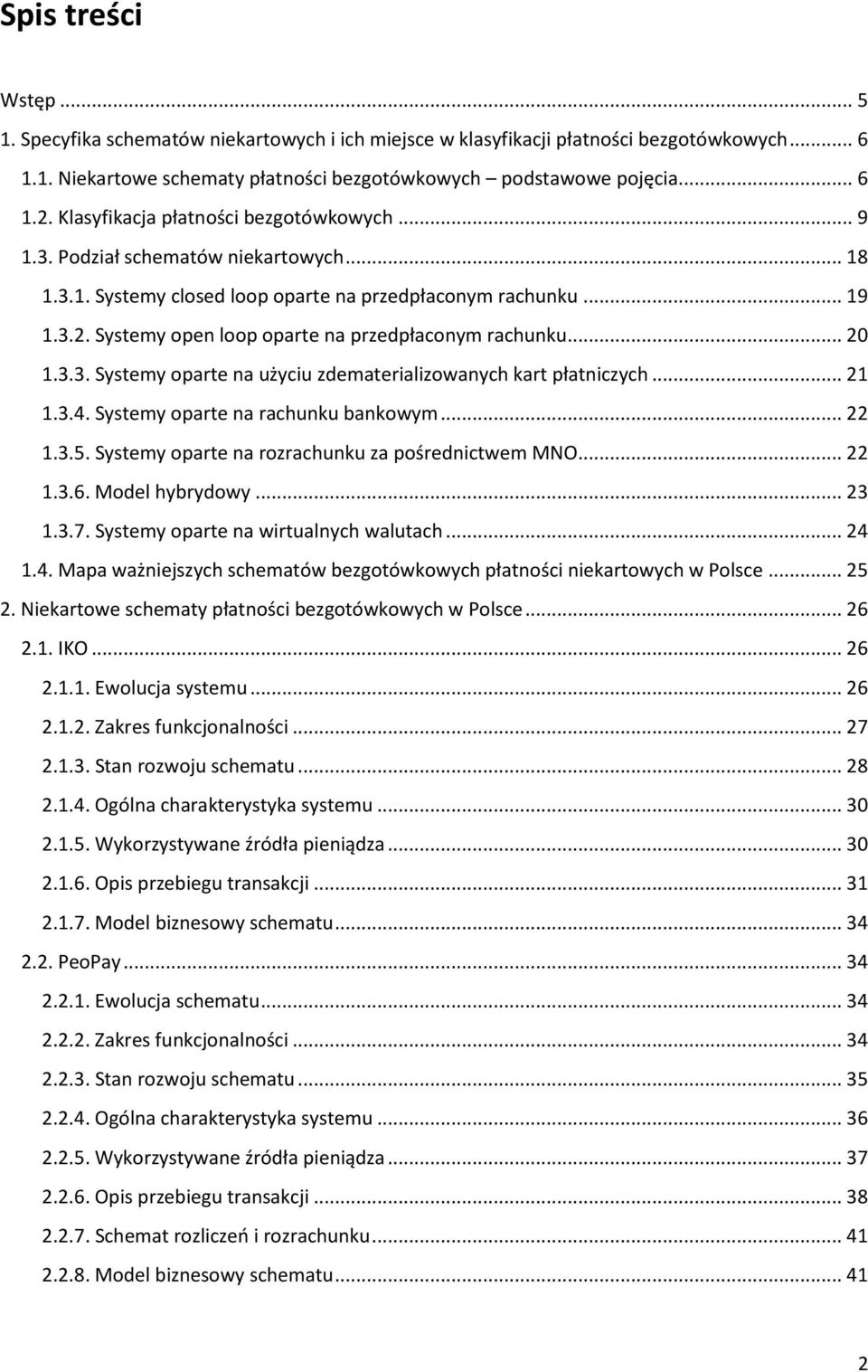 Systemy open loop oparte na przedpłaconym rachunku... 20 1.3.3. Systemy oparte na użyciu zdematerializowanych kart płatniczych... 21 1.3.4. Systemy oparte na rachunku bankowym... 22 1.3.5.