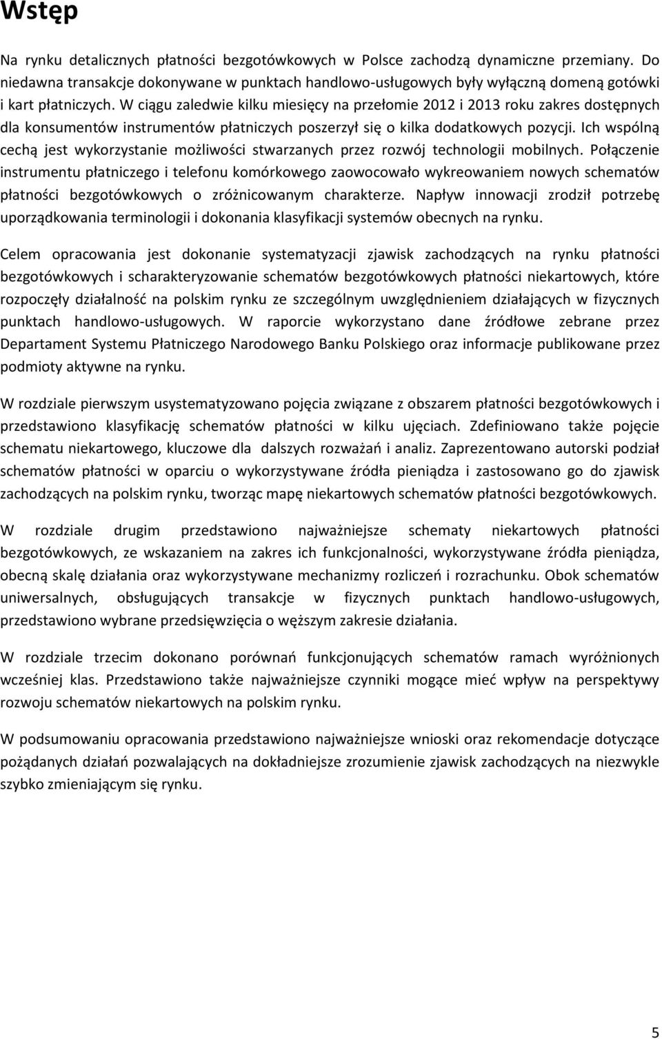 W ciągu zaledwie kilku miesięcy na przełomie 2012 i 2013 roku zakres dostępnych dla konsumentów instrumentów płatniczych poszerzył się o kilka dodatkowych pozycji.