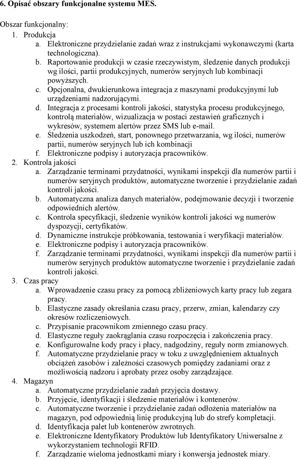 d. Integracja z procesami kontroli jakości, statystyka procesu produkcyjnego, kontrolą materiałów, wizualizacja w postaci zestawień graficznych i wykresów, systemem alertów przez SMS lub e-