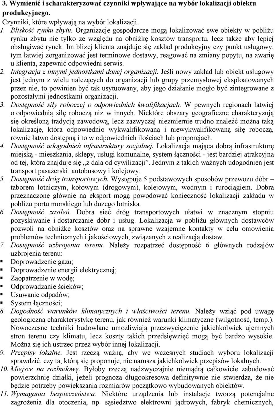 Im bliżej klienta znajduje się zakład produkcyjny czy punkt usługowy, tym łatwiej zorganizować jest terminowe dostawy, reagować na zmiany popytu, na awarię u klienta, zapewnić odpowiedni serwis. 2.