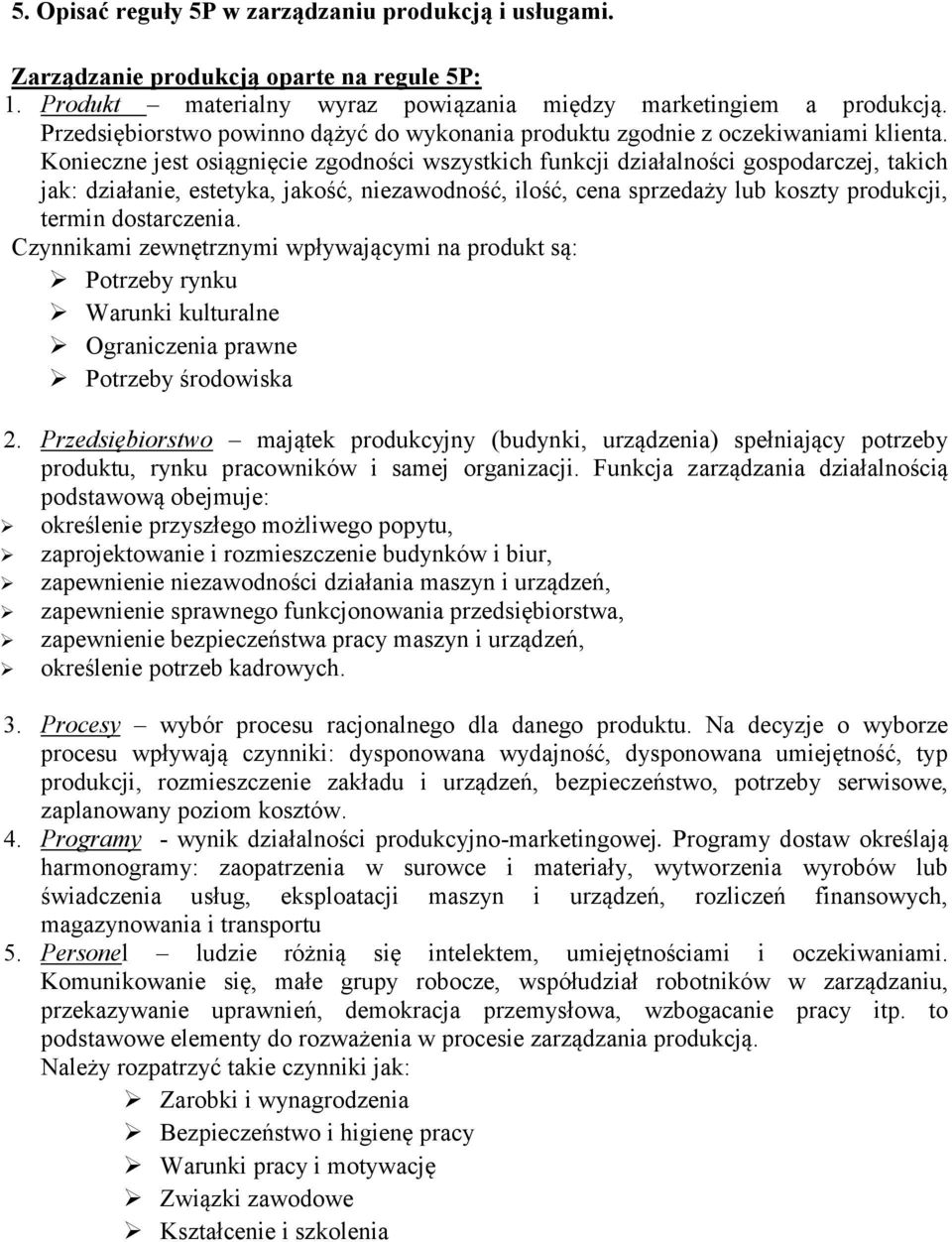 Konieczne jest osiągnięcie zgodności wszystkich funkcji działalności gospodarczej, takich jak: działanie, estetyka, jakość, niezawodność, ilość, cena sprzedaży lub koszty produkcji, termin