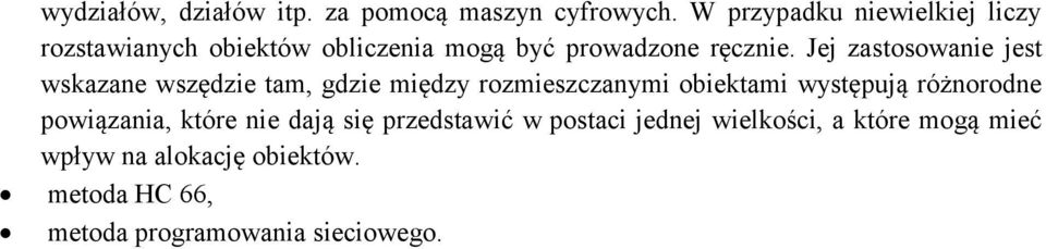 Jej zastosowanie jest wskazane wszędzie tam, gdzie między rozmieszczanymi obiektami występują