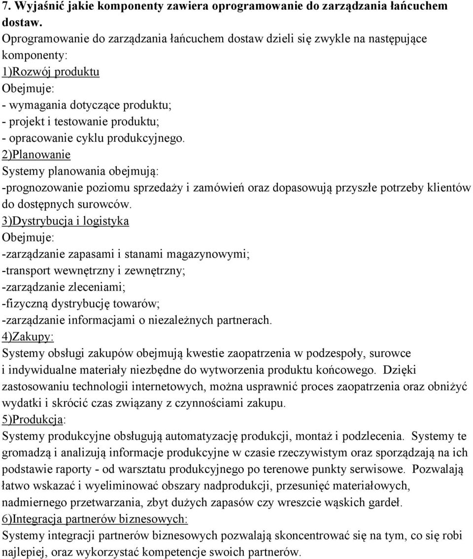 cyklu produkcyjnego. 2)Planowanie Systemy planowania obejmują: -prognozowanie poziomu sprzedaży i zamówień oraz dopasowują przyszłe potrzeby klientów do dostępnych surowców.