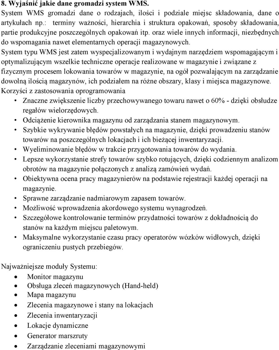 oraz wiele innych informacji, niezbędnych do wspomagania nawet elementarnych operacji magazynowych.