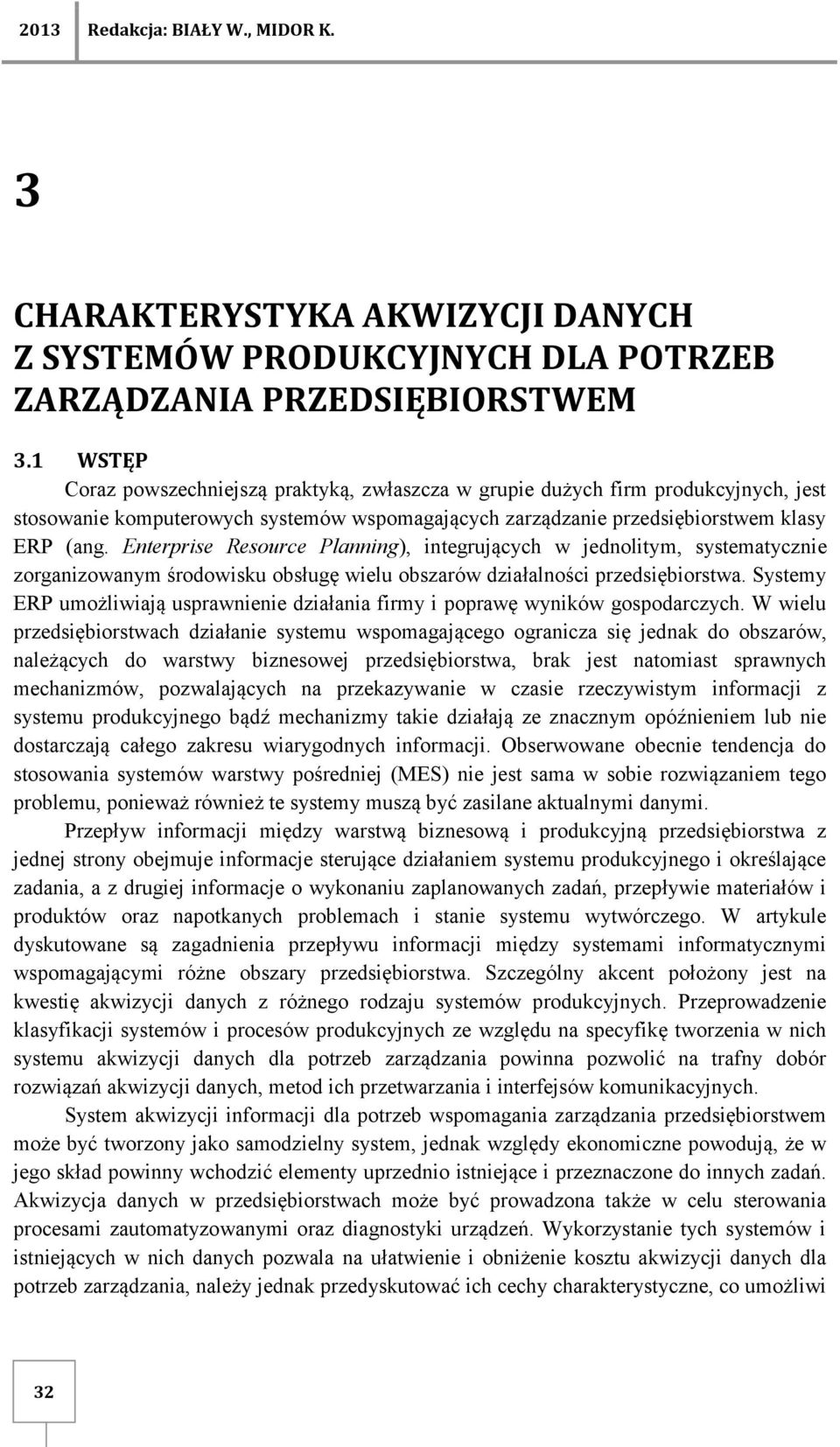 Enterprise Resource Planning), integrujących w jednolitym, systematycznie zorganizowanym środowisku obsługę wielu obszarów działalności przedsiębiorstwa.