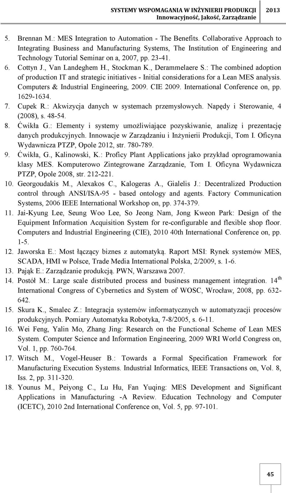 , Stockman K., Derammelaere S.: The combined adoption of production IT and strategic initiatives - Initial considerations for a Lean MES analysis. Computers & Industrial Engineering, 2009. CIE 2009.