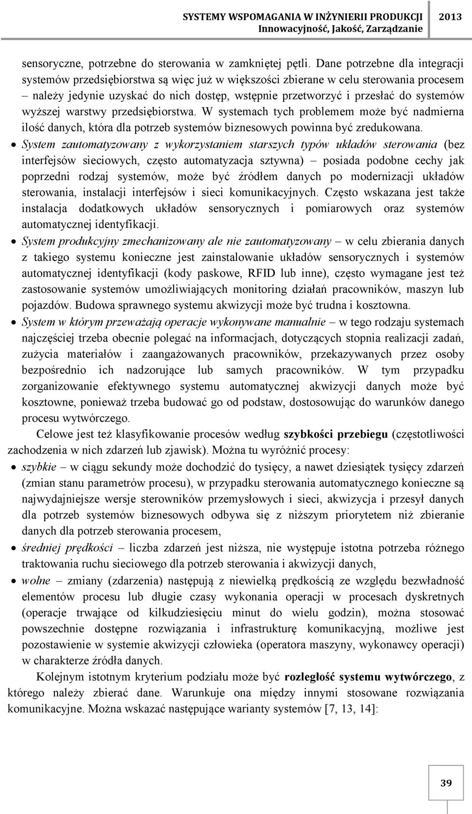 wyższej warstwy przedsiębiorstwa. W systemach tych problemem może być nadmierna ilość danych, która dla potrzeb systemów biznesowych powinna być zredukowana.